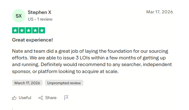 5-star Trustpilot review by Stephen X: Great experience - able to issue 3 LOIs within a few months. Recommend to any searcher, independent sponsor, or platform looking to acquire at scale.